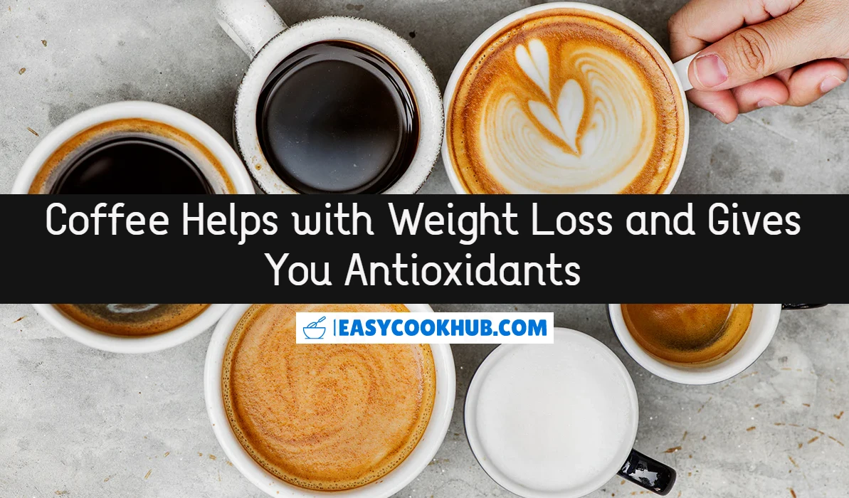 Coffee Helps with Weight Loss and gives you Antioxidants Be Careful How Much You Consume
